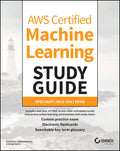 AWS Certified Machine Learning Study Guide: Specialty (MLSC01) Exam