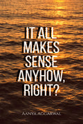 It all makes sense anyhow, right?: These arent JUST poems...