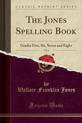 The Jones Spelling Book, Vol. 2: Grades Five, Six, Seven and Eight (Classic Reprint)