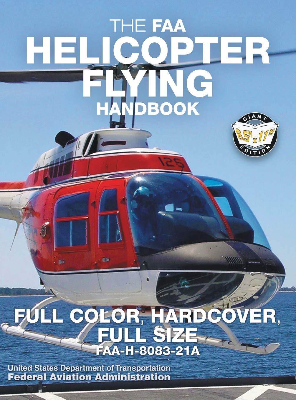 The FAA Helicopter Flying Handbook  Full Color, Hardcover, Full Size: FAAH808321A  Giant 8.5 x 11 Size, Full Color Throug