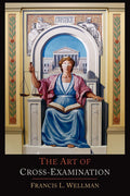The Art of CrossExamination: With the CrossExaminations of Important Witnesses in Some Celebrated Cases