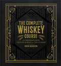 The Complete Whiskey Course: A Comprehensive Tasting School in Ten Classes  A Cocktail Book