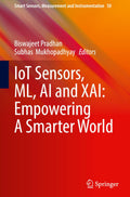 Iot Sensors, Ml, Ai and Xai: Empowering a Smarter World: 50 (Smart Sensors, Measurement and Instrumentation, 50)