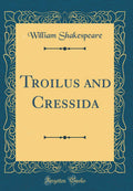 Troilus and Cressida (Classic Reprint)