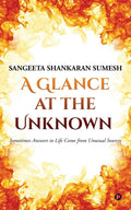 A Glance at the Unknown : Sometimes Answers to Life Come from Unusual Sources