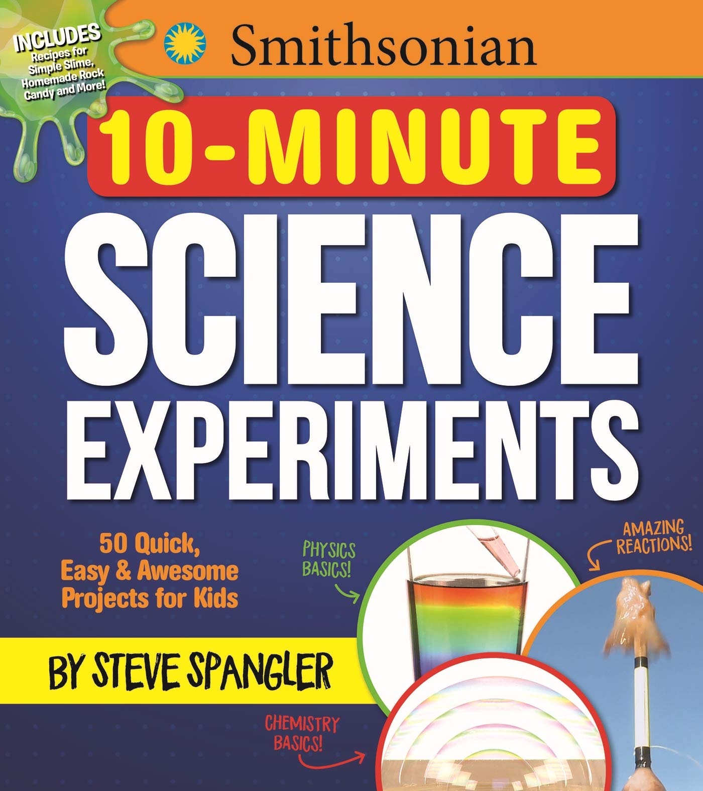 Smithsonian 10Minute Science Experiments: 50+ quick, easy and awesome projects for kids (Steve Spangler Science Experiments for