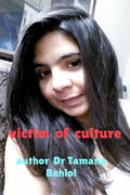 victim of culture : This book is about the lives of young people, children, women who are gradually falling victim to a false cu