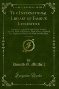 The International Library of Famous Literature, Vol. 20 of 20: Selections from the Worlds Great Writers, Ancient, with and Mod