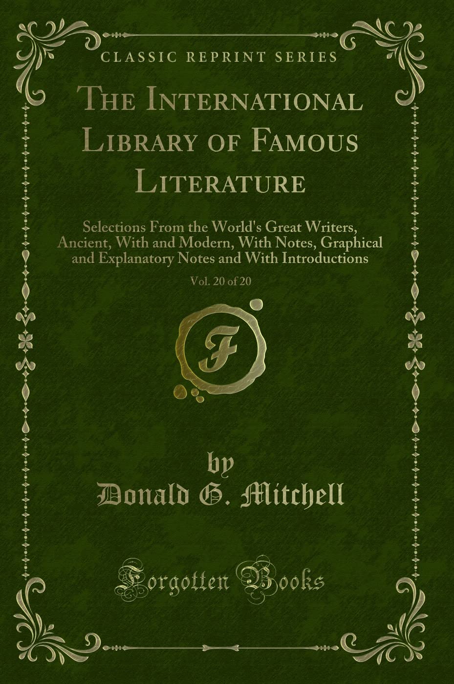 The International Library of Famous Literature, Vol. 20 of 20: Selections from the Worlds Great Writers, Ancient, with and Mod