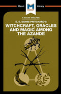 An Analysis of E.E. EvansPritchards Witchcraft, Oracles and Magic Among the Azande (The Macat Library)