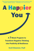 A Happier You: A SevenWeek SelfCare Program To Reduce Negative Thinking And Spark Positive Emotions
