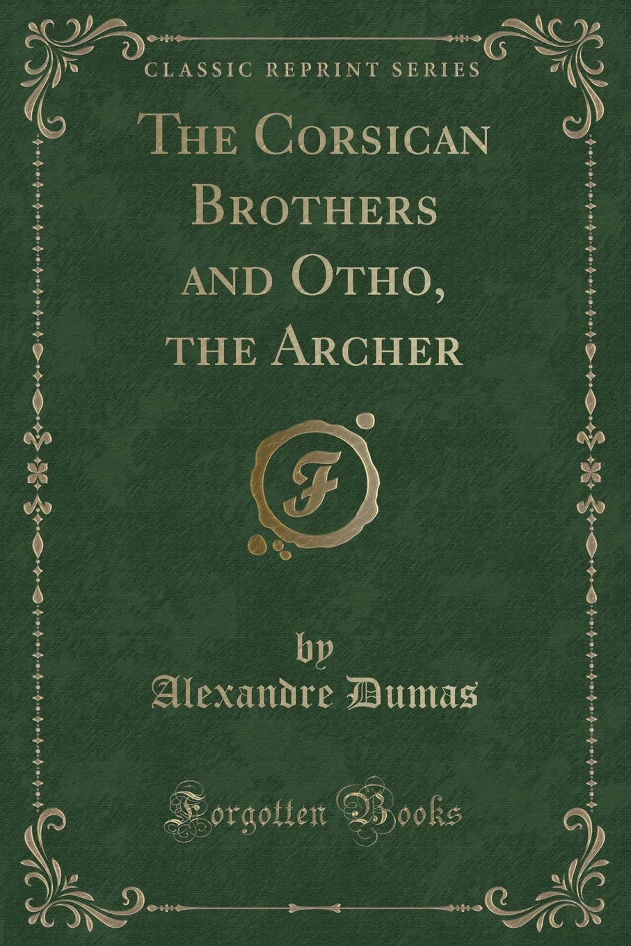 The Corsican Brothers And Otho, The Archer (Classic Reprint)