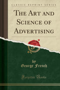 The Art And Science Of Advertising (Classic Reprint)