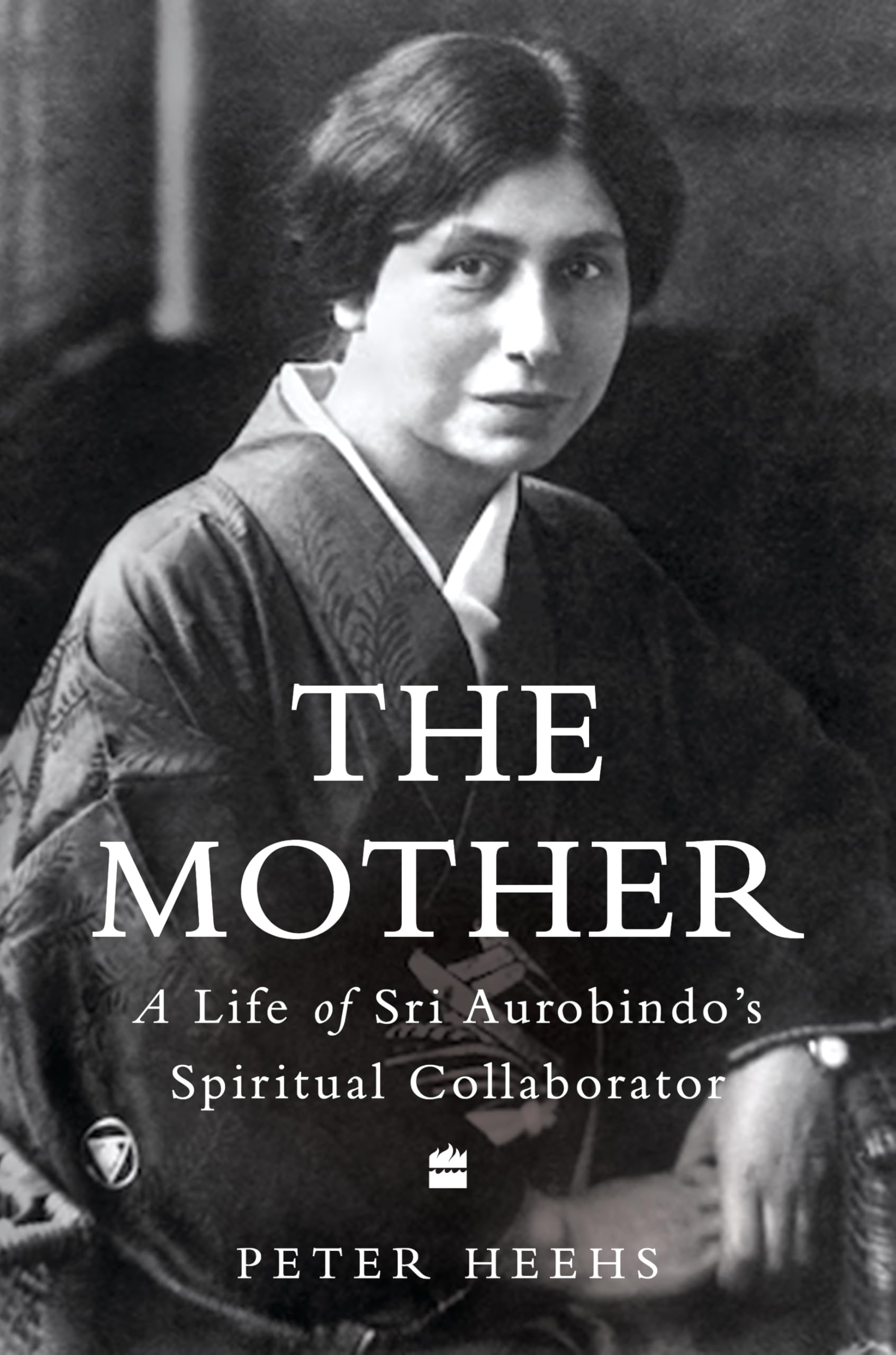 Indian Lives Series Book 4  The Mother : A Life Of Sri AurobindoS Spiritual Collaborator