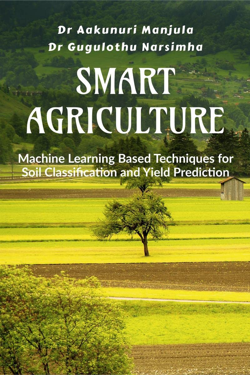Smart Agriculture : Machine Learning Based Techniques for Soil Classification and Yield Prediction