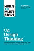 HBRs 10 Must Reads on Design Thinking (with featured article Design Thinking By Tim Brown)