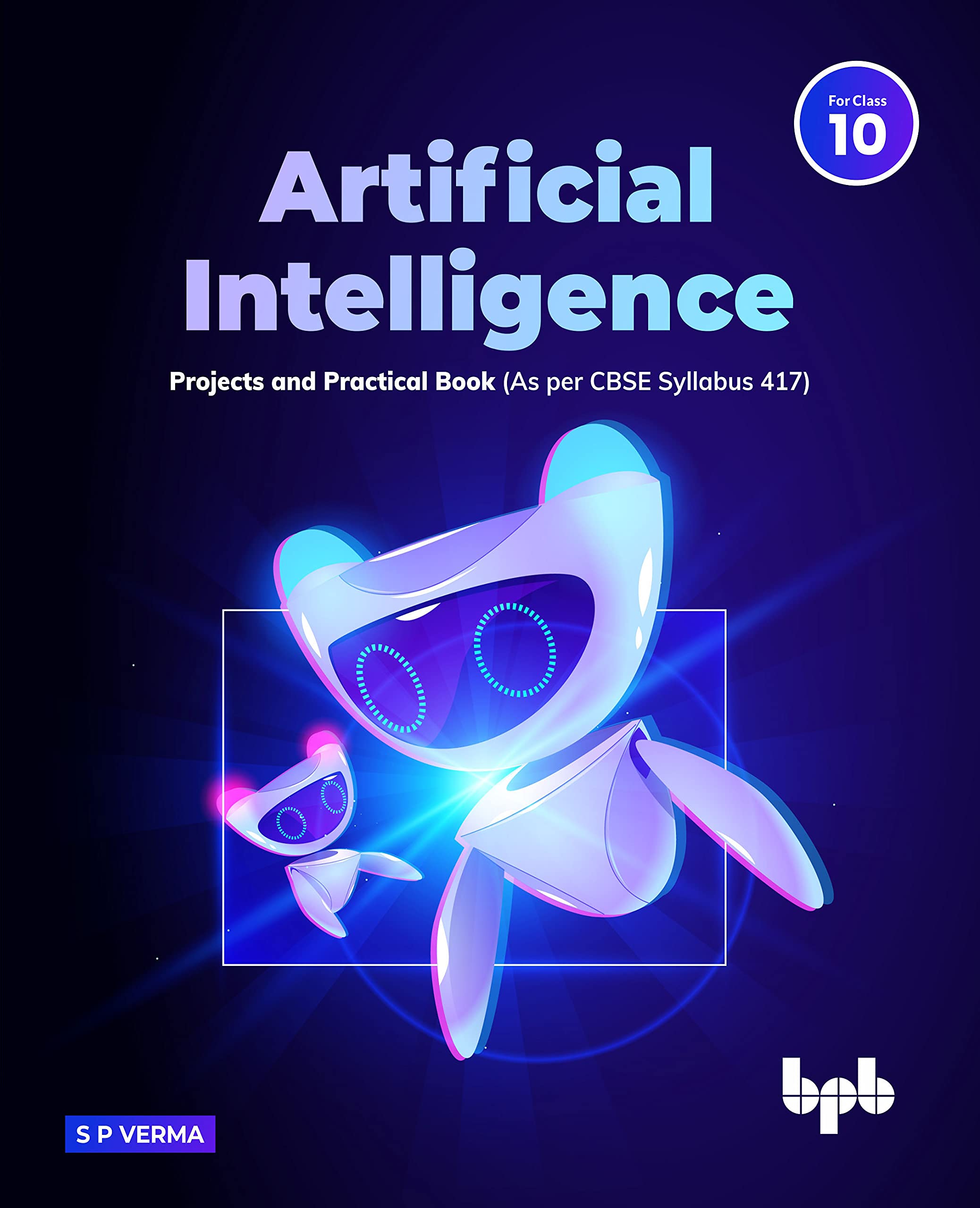Artificial Intelligence Projects & Practical Book For Class 10 (As Per Cbse Syllabus Code 417)