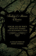 Edgar Allan Poes Detective Stories and Murderous Tales  A Collection of Short Stories (Fantasy and Horror Classics)