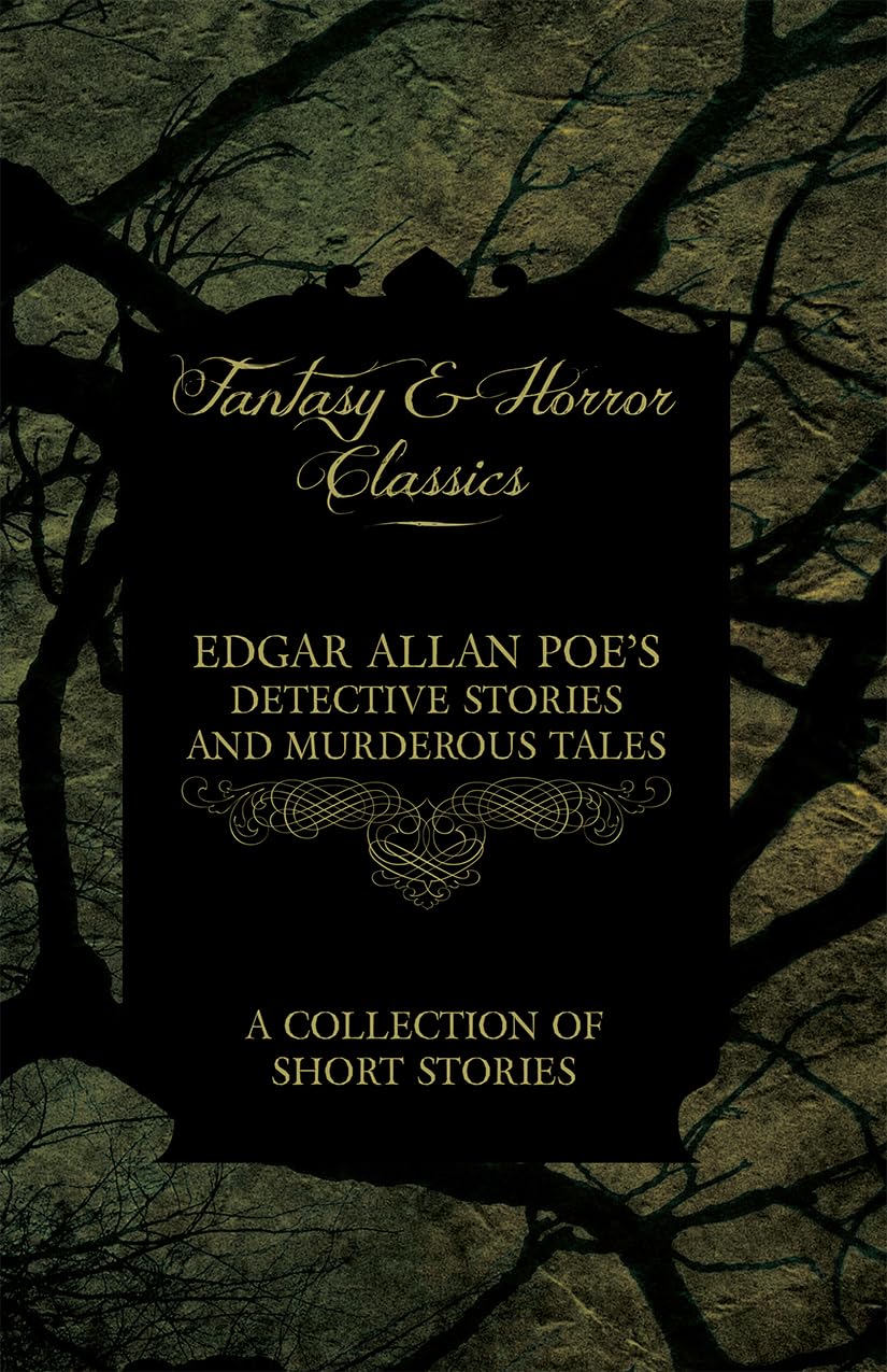 Edgar Allan Poes Detective Stories and Murderous Tales  A Collection of Short Stories (Fantasy and Horror Classics)