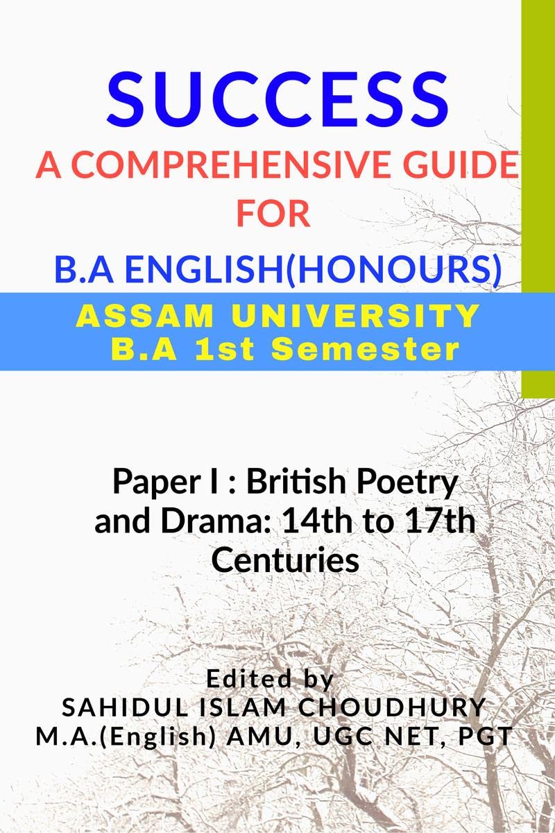 SUCCESS A COMPREHENSIVE GUIDE FOR BA ENGLISH HONORS ASSAM UNIVERSITY : A GUIDE BOOK FOR ASSAM UNIVERSITY B.A FIRST SEMESTER BRIT