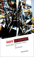 Shape as Memory: A Geometric Theory of Architecture (The Information Technology Revolution in Architecture)