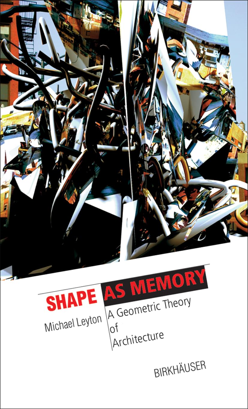 Shape as Memory: A Geometric Theory of Architecture (The Information Technology Revolution in Architecture)
