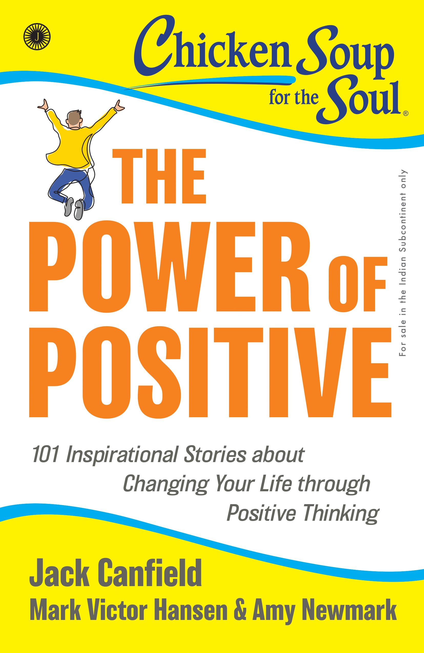 Chicken Soup for the Soul Series: The Power of Positive: 101 Inspirational Stories about Changing Your Life through Positive Thi