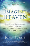Imagine Heaven: NearDeath Experiences, Gods Promises, and the Exhilarating Future That Awaits You  A Spiritual Exploration of 