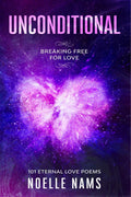 Unconditional  Breaking Free For Love : 101 Eternal Love Poems