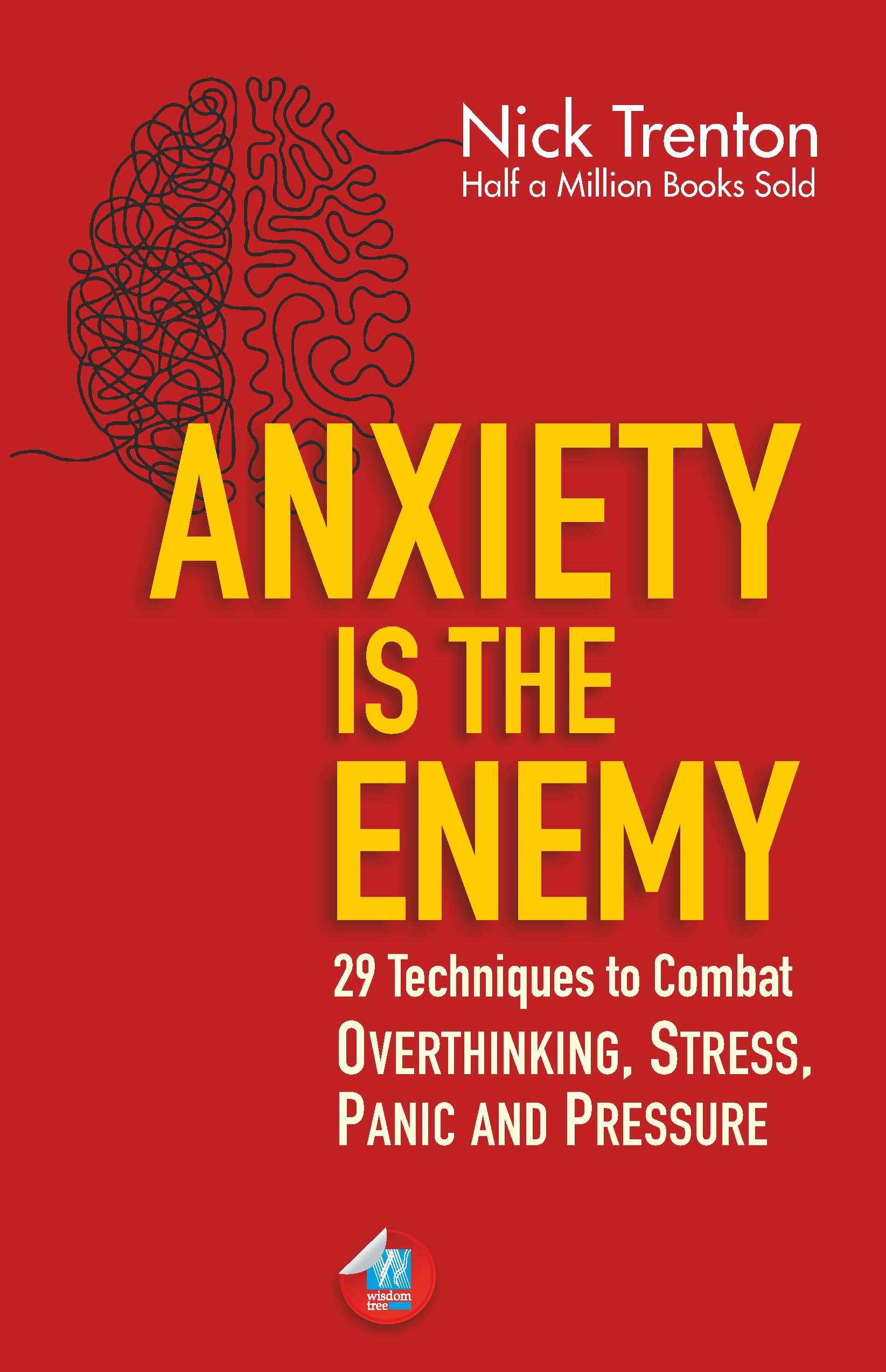 Anxiety is the Enemy: 29 Techniques to Combat Overthinking, Stress, Panic, and Pressure