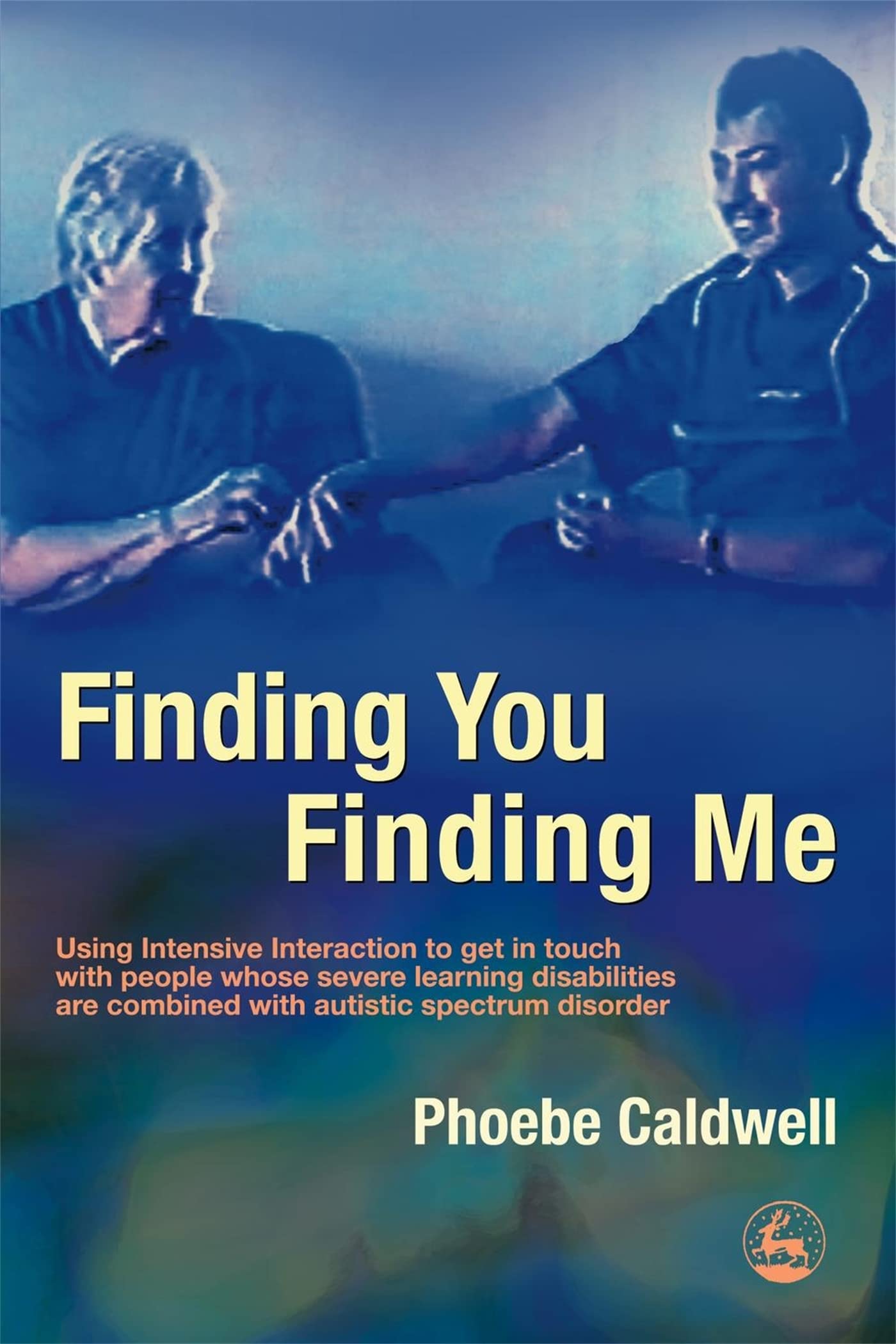 Finding You Finding Me: Using Intensive Interaction To Get In Touch With People Whose Severe Learning Disabilities Are Combined 