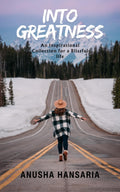 Into Greatness : An Inspirational Collection For A Blissful Life