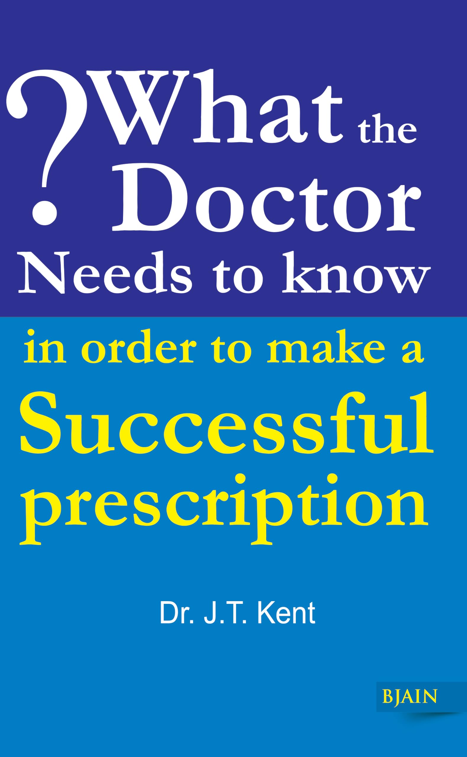 What the Doctor Needs to Know in Order to Make a Successful Prescription