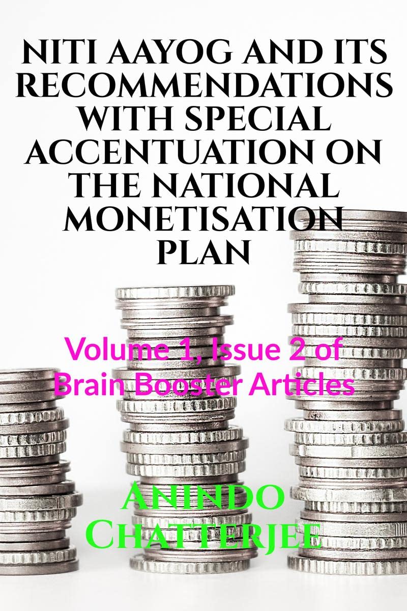 NITI AAYOG AND ITS RECOMMENDATIONS WITH SPECIAL ACCENTUATION ON THE NATIONAL MONETISATION PLAN : Volume 1, Issue 2 of Brain Boos