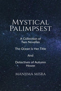 Mystical Palimpsest: A Collection of Two Novellas  The Ocean is Her Title And Detectives of Autumn House