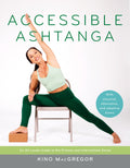 Accessible Ashtanga: An AllLevels Guide to the Primary and Intermediate Series