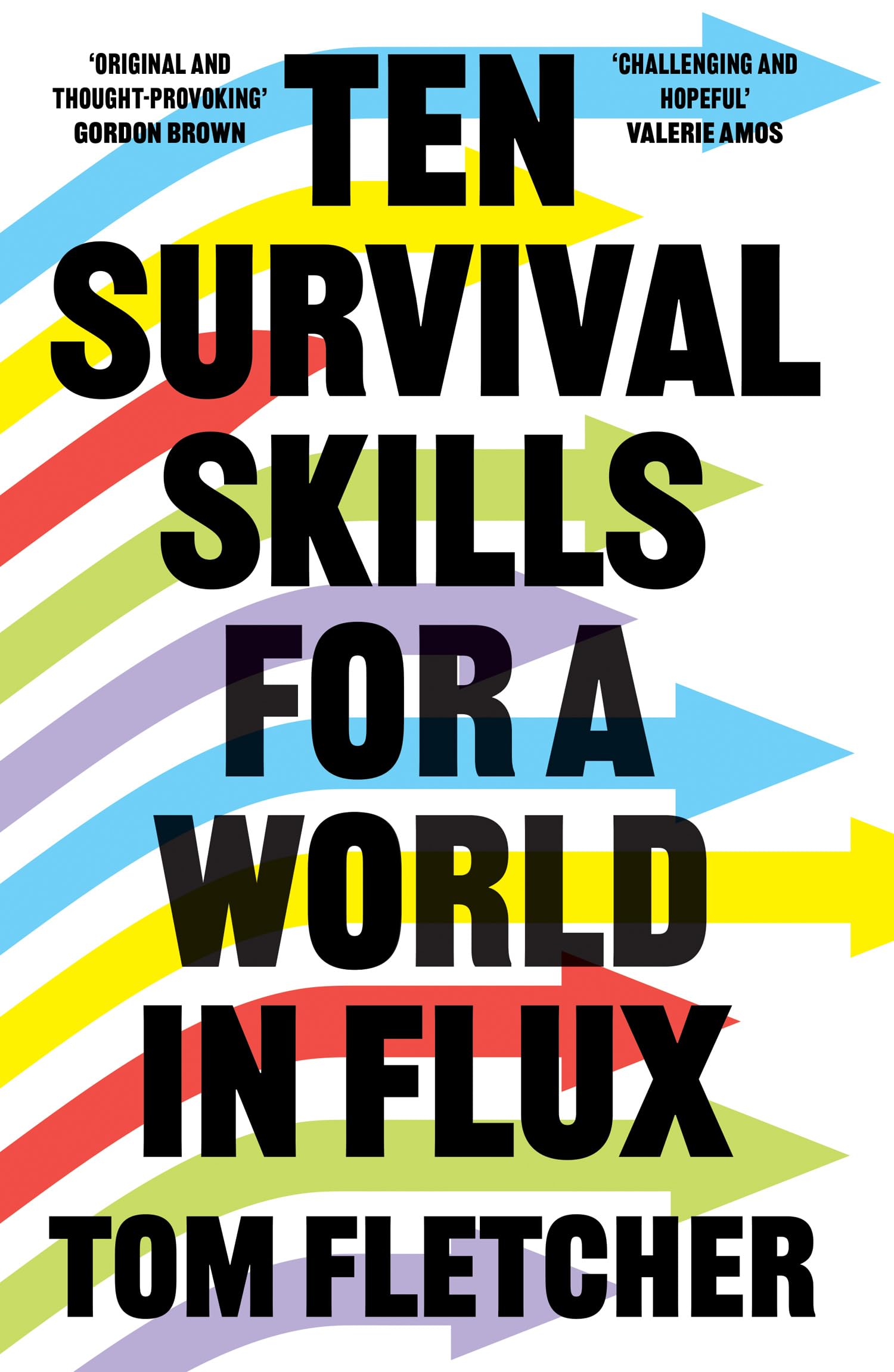 Ten Survival Skills For A World In Flux: A Practical Guide to the TwentyFirst Century, from Climate Change to Finance to the Fu