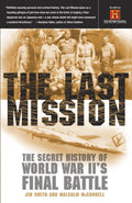 The Last Mission: The Secret History of World War IIs Final Battle