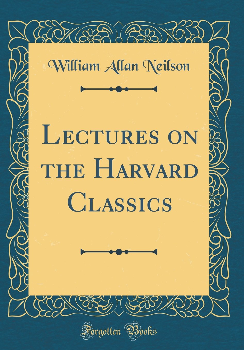 Lectures on the Harvard Classics (Classic Reprint)