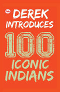 Derek Introduces: 100 Iconic Indians
