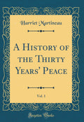 A History of the Thirty Years Peace, Vol. 1 (Classic Reprint)