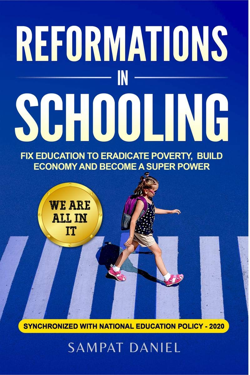 Reformations In Schooling. : Fix Educations To Eradicate Poverty, Build The Economy And Become Superpowers.