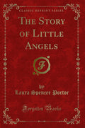 The Story of Little Angels (Classic Reprint)