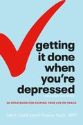 Getting It Done When Youre Depressed, Second Edition: 50 Strategies for Keeping Your Life on Track