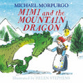 Mimi and the Mountain Dragon: Michael Morpurgos classic Christmas story about friendship, courage and adventure!