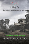 Truth: A Play By Rachakonda Vishwanatha Sasthry : Translated From Telugu