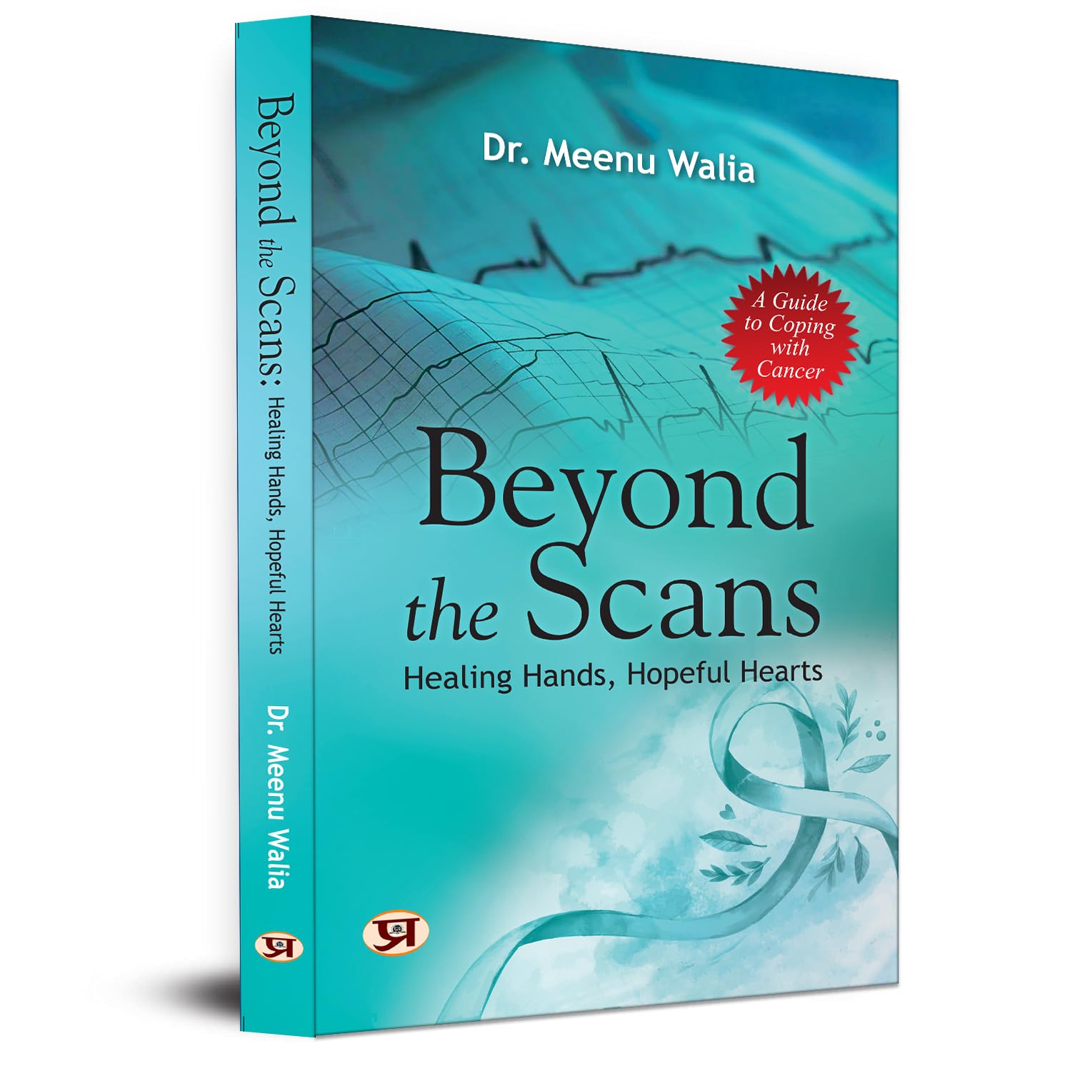 Beyond The Scans: Healing Hands, Hopeful Hearts | A Guide To Coping With Cancer