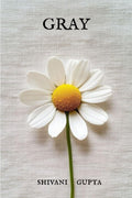 GRAY: Poems of Solitude, Gray days, Fleeting moments, Self awareness and Rediscovery.