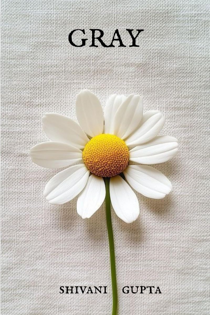 GRAY: Poems of Solitude, Gray days, Fleeting moments, Self awareness and Rediscovery.