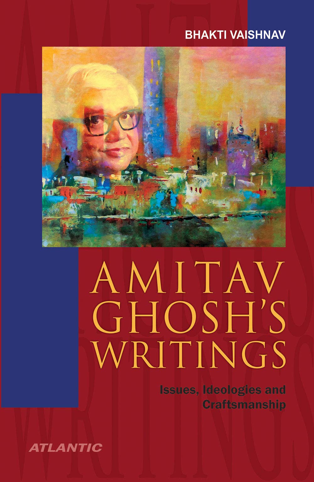 Amitav GhoshS Writings: Issues, Ideologies And Craftsmanship